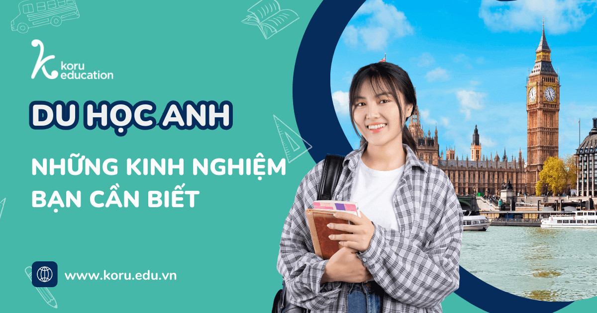Kinh nghiệm du học Anh Quốc 2025: Mọi điều bạn cần biết