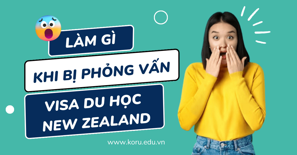 Kinh nghiệm phỏng vấn visa du học New Zealand